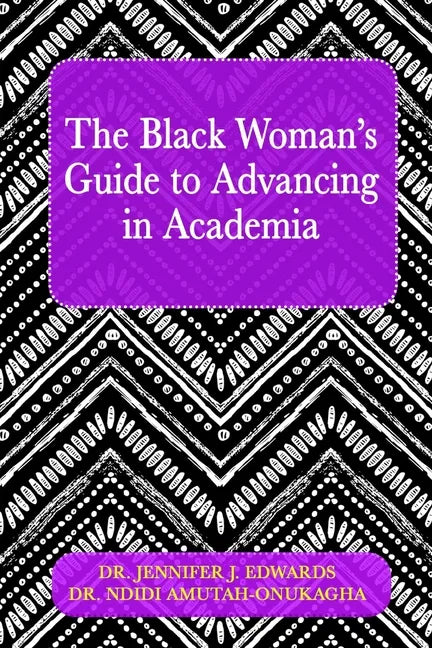 The Black Woman's Guide to Advancing in Academia - Paperback