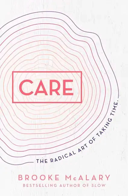 Care: The Radical Art of Taking Time - Hardcover