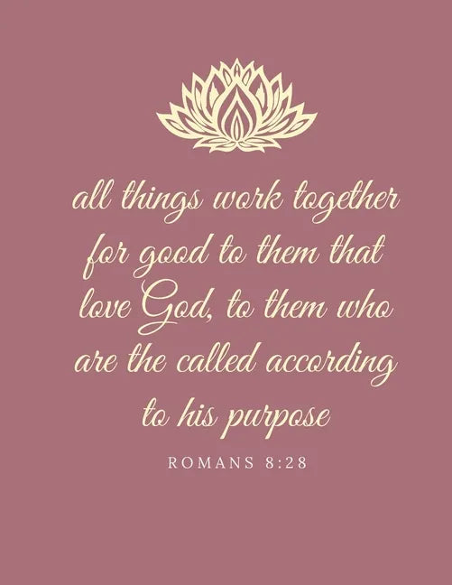 All things work together for good to them that love God, to them who are the called according to his purpose: Romans 8:28 - Paperback