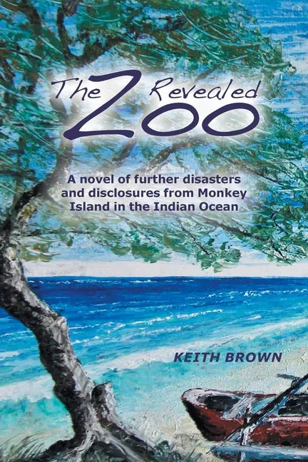 The Zoo Revealed: A Novel of Further Disasters and Disclosures From Monkey Island in the Indian Ocean - Paperback