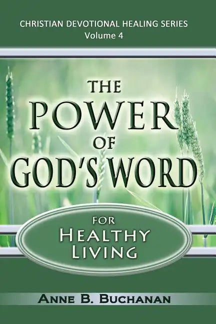 The Power of God's Word for Healthy Living: A Christian Devotional with Prayers for Healing and Scriptures for Healing, Volume 4 (Christian Devotional - Paperback