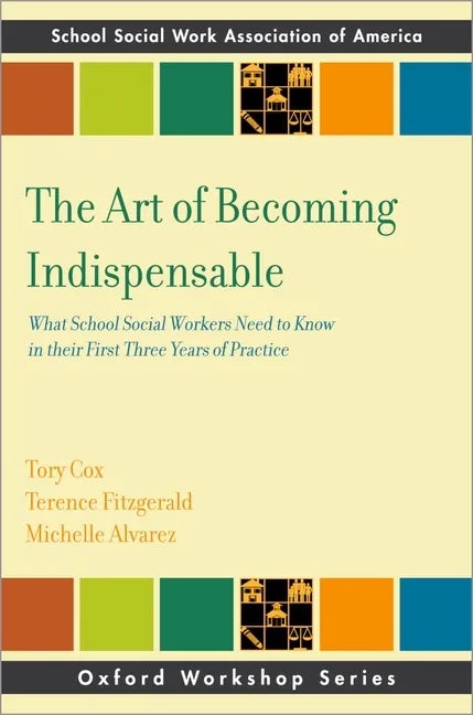 The Art of Becoming Indispensable: What School Social Workers Need to Know in Their First Three Years of Practice - Paperback