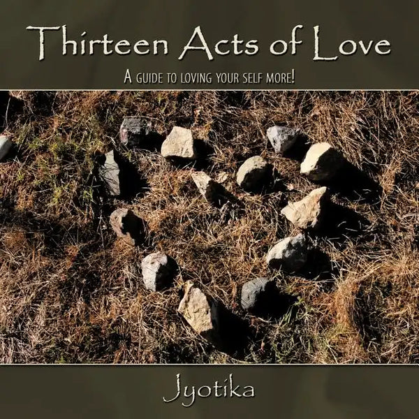 Thirteen Acts of Love: A guide to loving your self more! - Paperback