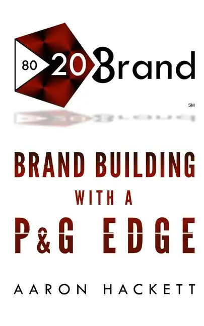 80/20 Brand: Brand Building with a P&G Edge - Paperback