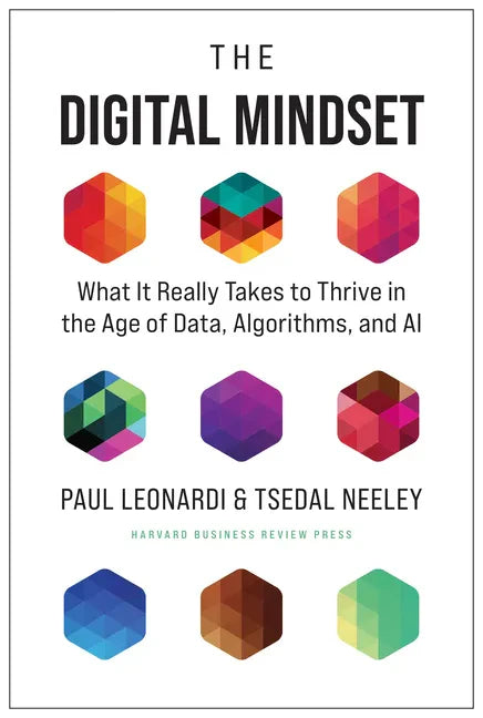 The Digital Mindset: What It Really Takes to Thrive in the Age of Data, Algorithms, and AI - Hardcover