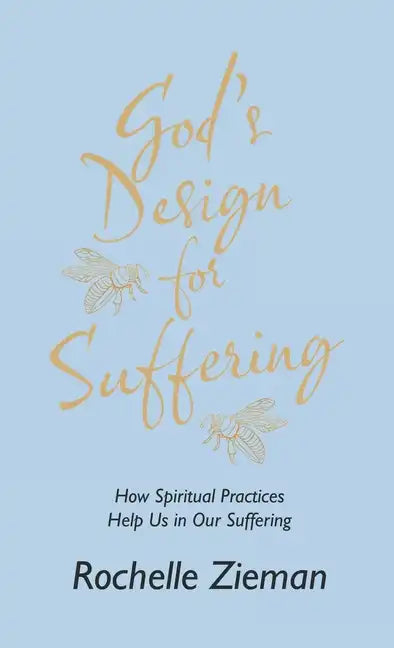 God's Design for Suffering: How Spiritual Practices Help Us in Our Suffering - Hardcover