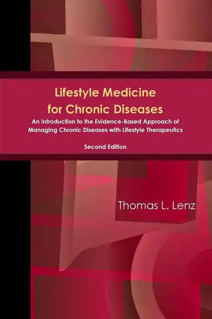 Lifestyle Medicine for Chronic Diseases: An Introduction to the Evidence-Based Approach of Managing Chronic Diseases with Lifestyle Therapeutics, Seco - Paperback