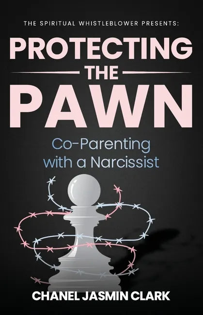 Protecting the Pawn: Co-Parenting with a Narcissist - Paperback