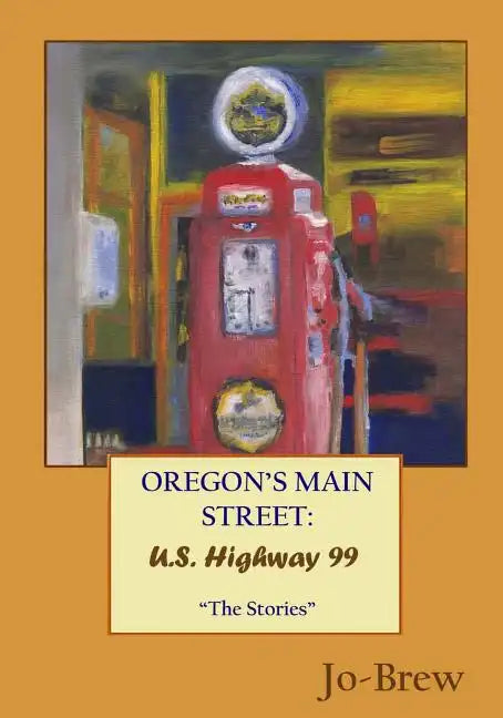 Oregon's Main Street: U.S. Highway 99: "The Stories" - Paperback