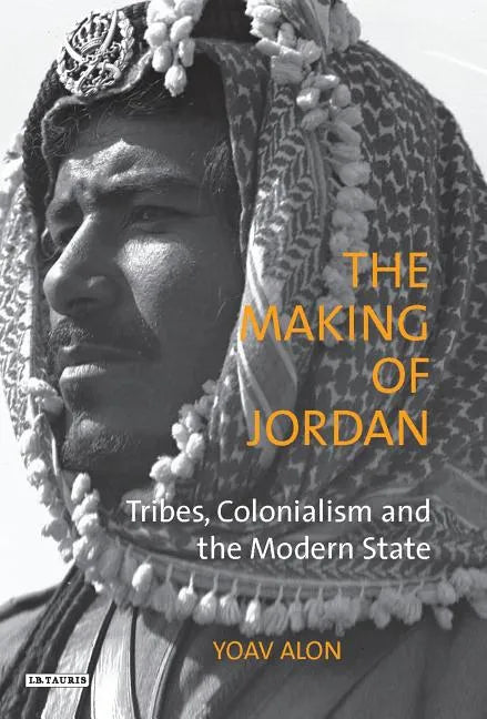 The Making of Jordan: Tribes, Colonialism and the Modern State - Paperback