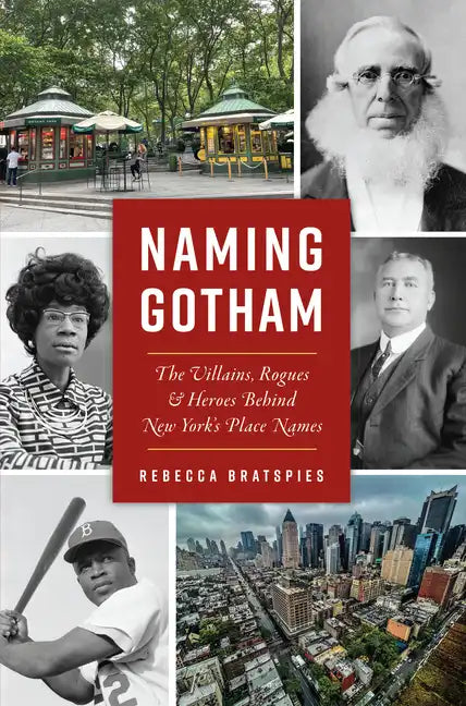 Naming Gotham: The Villains, Rogues & Heroes Behind New York's Place Names - Paperback