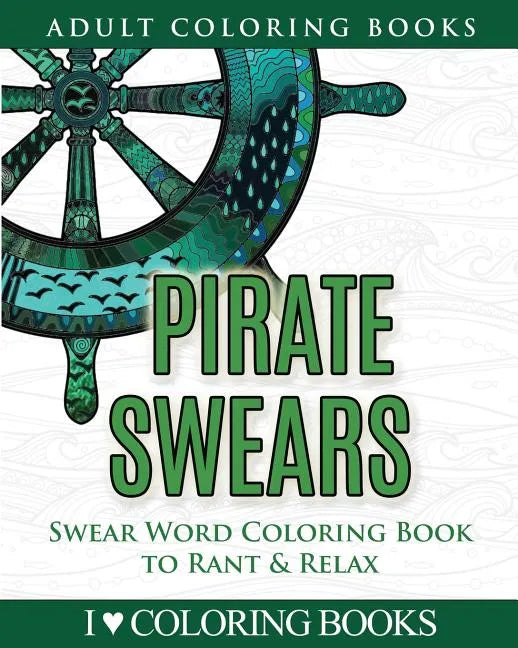Pirate Swears: Swear Word Adult Coloring Book to Rant & Relax - Paperback
