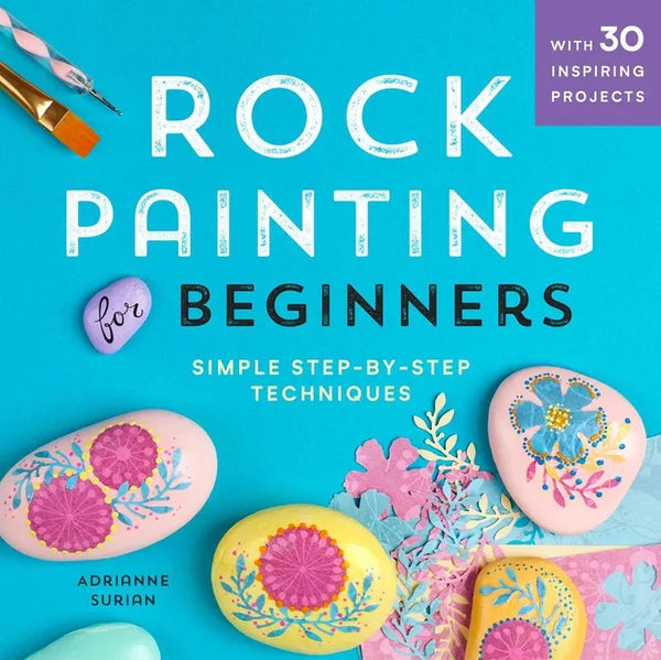 Rock Painting for Beginners: Simple Step-By-Step Techniques - Paperback