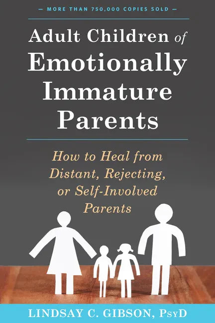 Adult Children of Emotionally Immature Parents: How to Heal from Distant, Rejecting, or Self-Involved Parents - Paperback