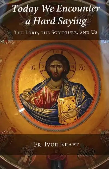 Today We Encounter a Hard Saying: The Lord, the Scripture, and Us - Paperback