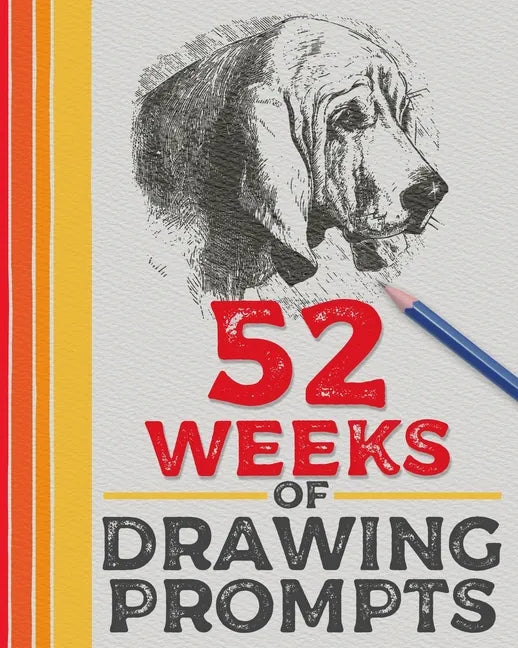 52 Weeks of Drawing Prompts: Featuring Practice Pages and a Wide Variety of Unique Prompts - Paperback