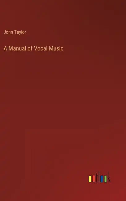 A Manual of Vocal Music - Hardcover