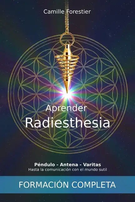 Aprender Radiestesia: Péndulo - Antena - Varitas: Hasta la comunicación con el mundo sutil - Paperback