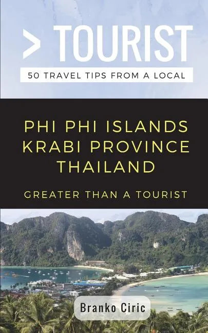 Greater Than a Tourist- Phi Phi Island Krabi Province Thailand: 50 Travel Tips from a Local - Paperback