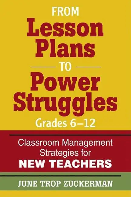 From Lesson Plans to Power Struggles, Grades 6-12: Classroom Management Strategies for New Teachers - Paperback