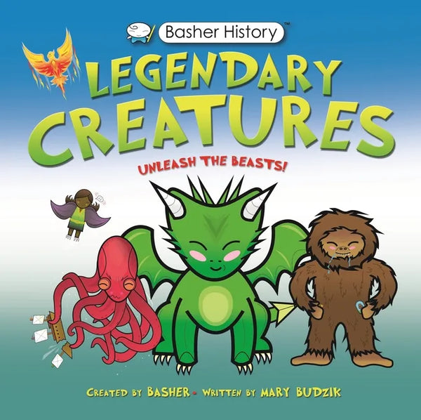 Basher History: Legendary Creatures: Unleash the Beasts! - Hardcover