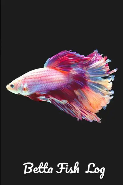 Betta Fish Log: Aquarium Siamese Fighting Fish Hobbyist Record Keeping Book. Log Water Chemistry, Maintenance And Fish Health - Paperback