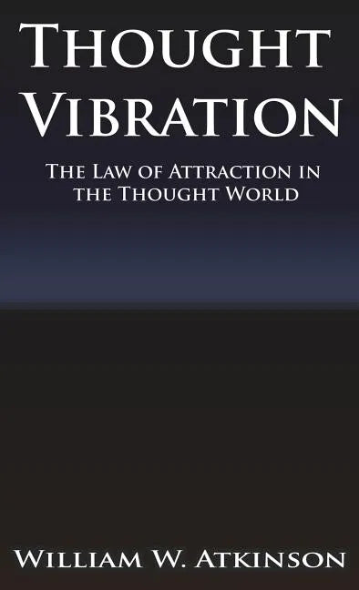 Thought Vibration or the Law of Attraction in the Thought World - Hardcover
