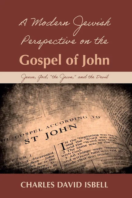 A Modern Jewish Perspective on the Gospel of John: Jesus, God, "The Jews," and the Devil - Paperback