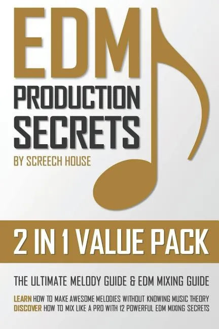 Edm Production Secrets (2 in 1 Value Pack): The Ultimate Melody Guide & EDM Mixing Guide (How to Make Awesome Melodies without Knowing Music Theory & - Paperback