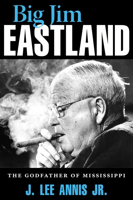 Big Jim Eastland: The Godfather of Mississippi - Paperback