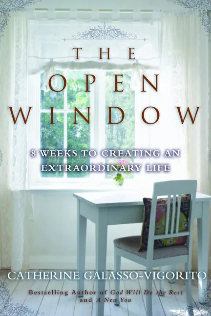 The Open Window: 8 Weeks to Creating an Extraordinary Life - Hardcover