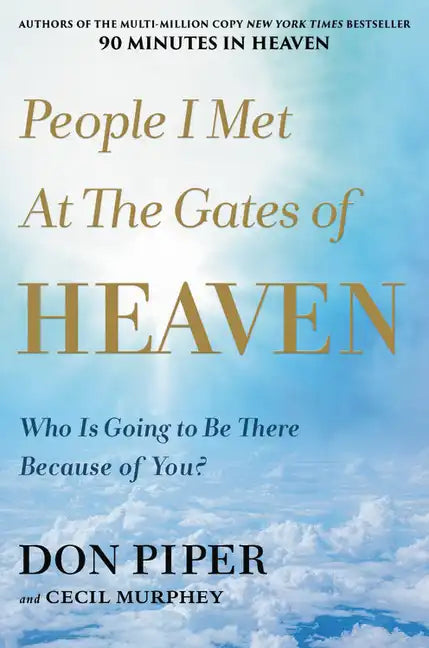 People I Met at the Gates of Heaven: Who Is Going to Be There Because of You? - Paperback