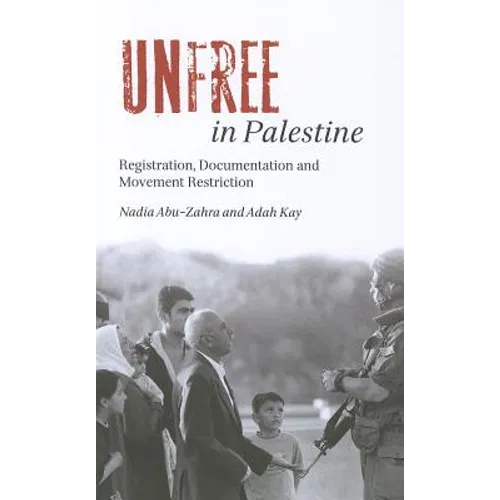 Unfree in Palestine: Registration, Documentation and Movement Restriction - Paperback
