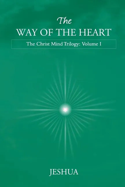 The Way of the Heart: Christ Mind Trilogy: Volume I - Paperback