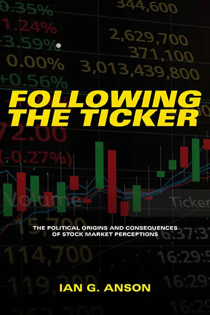 Following the Ticker: The Political Origins and Consequences of Stock Market Perceptions - Hardcover