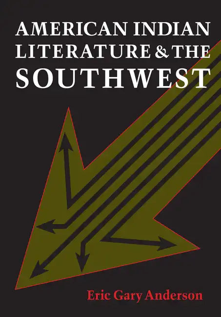 American Indian Literature and the Southwest: Contexts and Dispositions - Paperback
