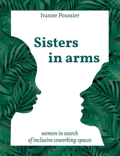 Sisters in Arms: Women in search of inclusive coworking spaces - Paperback
