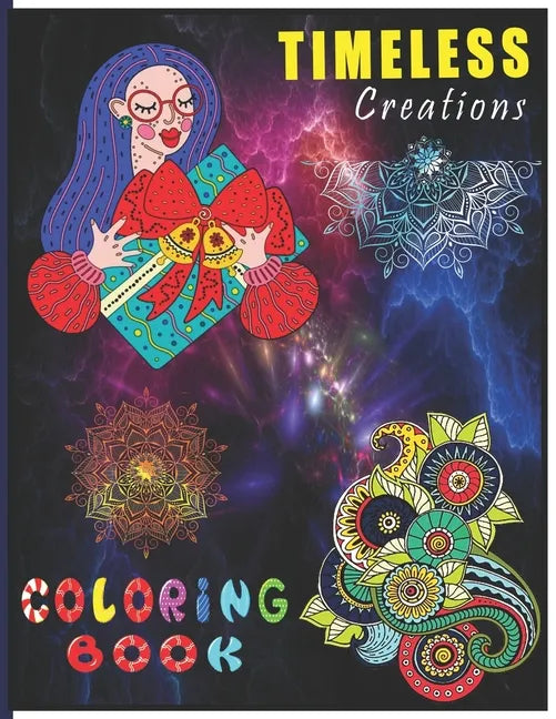 Timeless Creations Coloring Book: A Perfect Coloring Book for Adult and Teenagers Boys, Girls for Relaxation & Mindfulness - Paperback