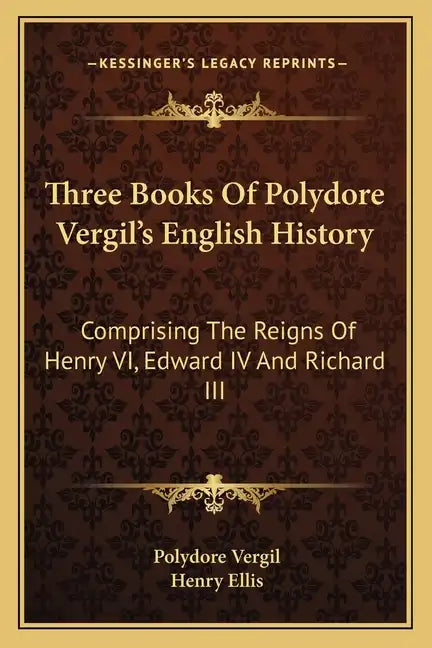 Three Books Of Polydore Vergil's English History: Comprising The Reigns Of Henry VI, Edward IV And Richard III - Paperback