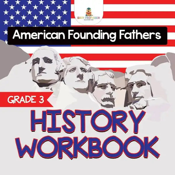 Grade 3 History Workbook: American Founding Fathers (History Books) - Paperback