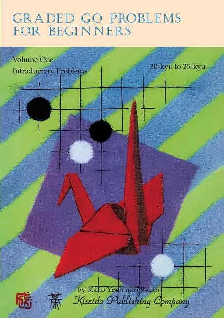 Graded Go Problems for Beginners, Volume One: Introductory Problems, 30-kyu to 25-kyu - Paperback