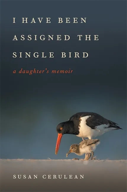 I Have Been Assigned the Single Bird: A Daughter's Memoir - Hardcover