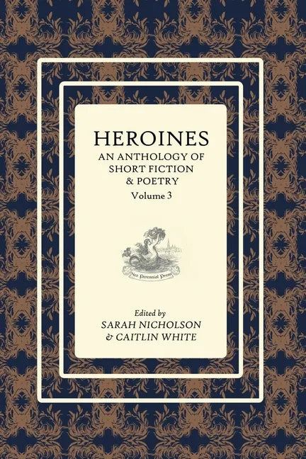 Heroines Anthology: An Anthology of Short Fiction and Poetry: Vol 3 - Paperback