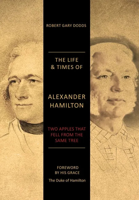 The Life & Times of Alexander Hamilton: Two Apples that Fell from the Same Tree - Hardcover