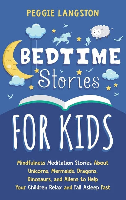 Bedtime Stories for Kids: Mindfulness Meditation Stories About Unicorns, Mermaids, Dragons, Dinosaurs, and Aliens to Help Your Children Relax an - Hardcover
