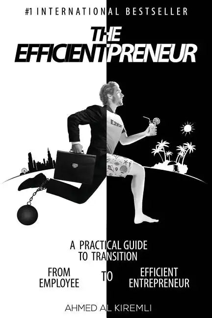 The Efficientpreneur: A Practical Guide to Transition from Employee to Efficient Entrepreneur - Paperback