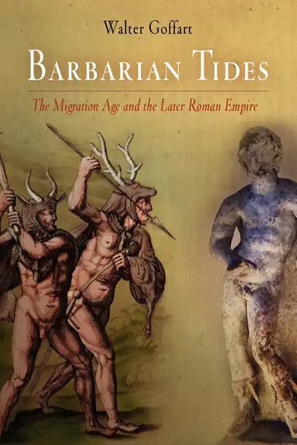 Barbarian Tides: The Migration Age and the Later Roman Empire - Paperback