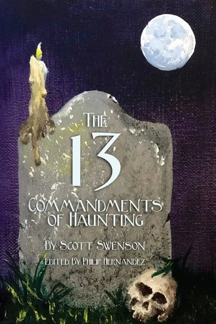 The 13 Commandments of Haunting: Foundational Concepts Every Haunter Needs to Make a Successful Haunted Attraction - Paperback