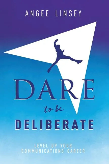 Dare to be Deliberate: Level Up Your Communication Career - Paperback