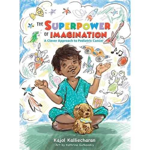 The Superpower of Imagination: A Clever Approach to Pediatric Cancer - Hardcover